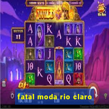 fatal moda rio claro